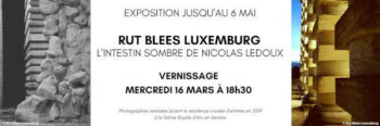 À ne pas manquer : Mercredi 16 mars 2022 à 18h30 – Vernissage de l’exposition : L’intestin sombre de Nicolas Ledoux – Rut Blees Luxemburg