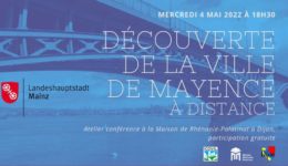 Mercredi 4 mai 2022 à 18h30 : Atelier conférence – Découverte de la Ville de Mayence