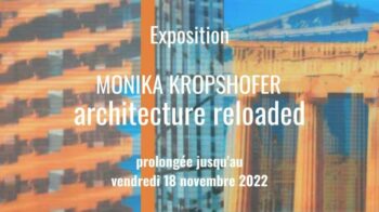 Du 14 septembre au 30 octobre 2022 : Exposition Monika Kropshofer – architecture reloaded (prolongée jusqu’au 18 novembre 2022)