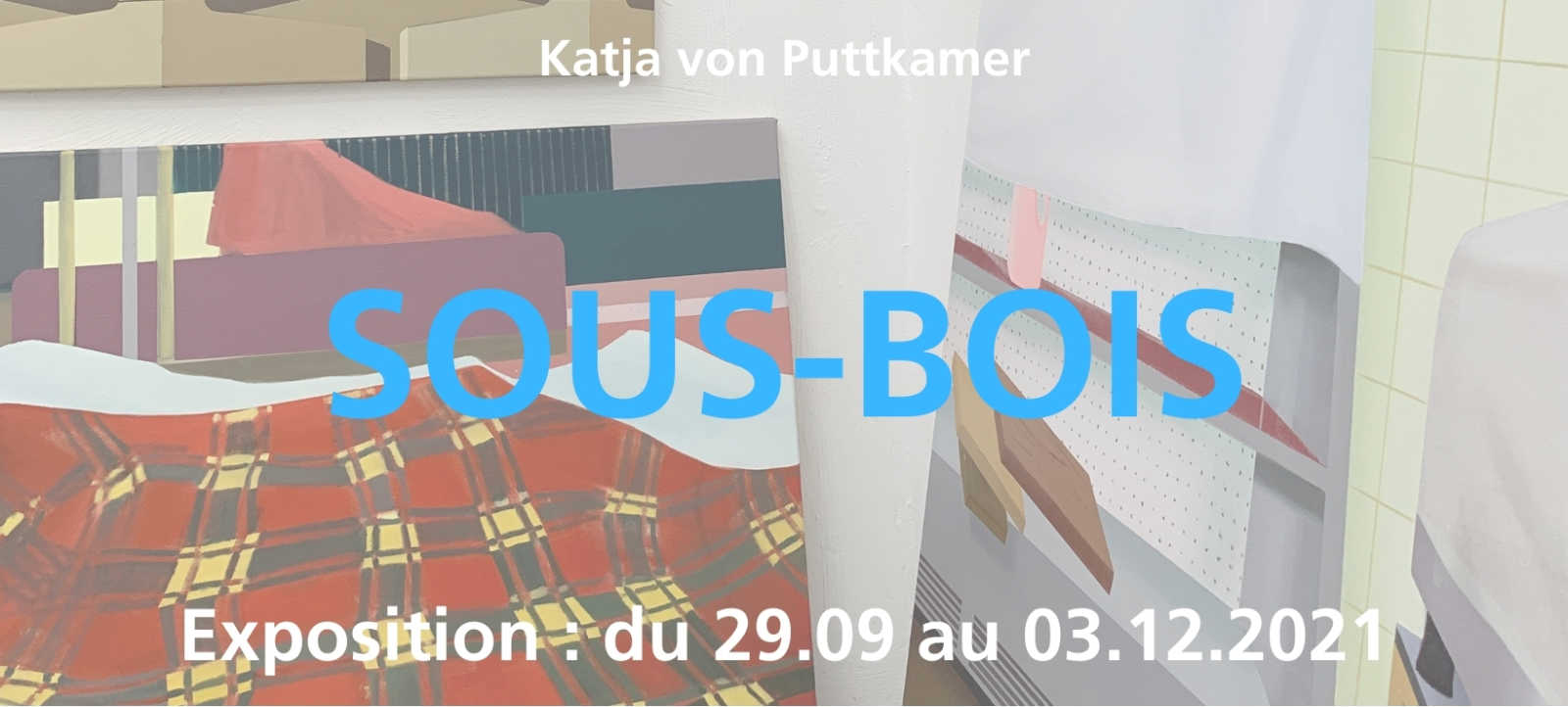 Du 29 septembre au 3 décembre 2021 : Exposition Katja Von Puttkamer – Sous-Bois